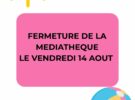 Fermeture de la médiathéque, le vendredi 14 août 2026